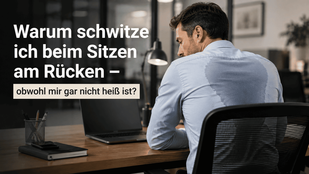 Warum schwitze ich beim Sitzen am Rücken – obwohl mir gar nicht heiß ist?